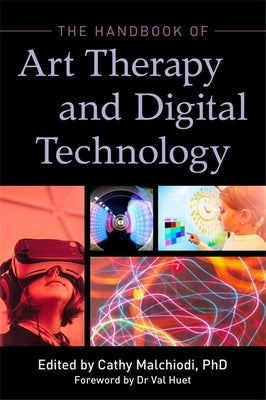 The Handbook of Art Therapy and Digital Technology by Malchiodi, Cathy a.