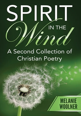 Spirit In the Wind: A Second Collection of Christian Poetry by Woolner, Melanie