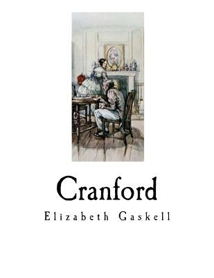 Cranford: Elizabeth Gaskell by Gaskell, Elizabeth Cleghorn