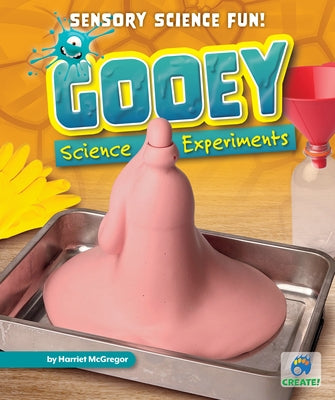 Gooey Science Experiments by McGregor, Harriet