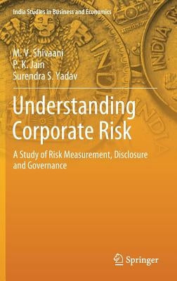 Understanding Corporate Risk: A Study of Risk Measurement, Disclosure and Governance by Shivaani, M. V.