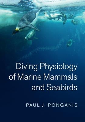 Diving Physiology of Marine Mammals and Seabirds by Ponganis, Paul J.