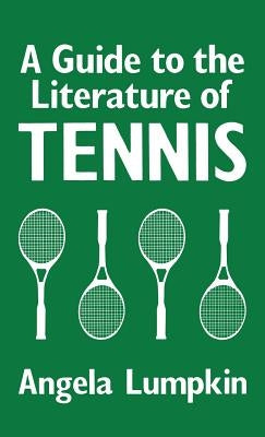 A Guide to the Literature of Tennis by Lumpkin, Angela
