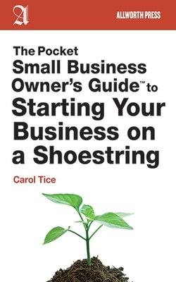 The Pocket Small Business Owner's Guide to Starting Your Business on a Shoestring by Tice, Carol