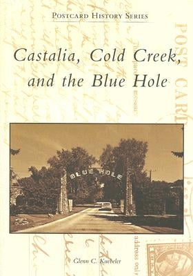 Castalia, Cold Creek, and the Blue Hole by Kuebeler, Glenn C.
