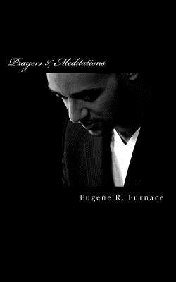 Prayers and Meditations: Of The "Be Well" Collection by Furnace, Eugene R.