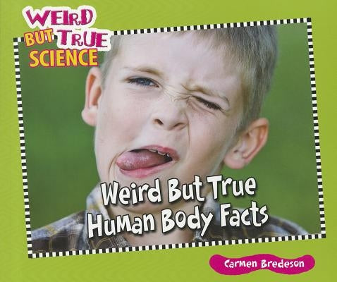 Weird But True Human Body Facts by Bredeson, Carmen