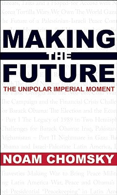 Making the Future: Occupations, Interventions, Empire and Resistance by Chomsky, Noam