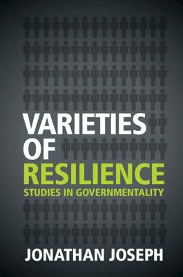 Varieties of Resilience: Studies in Governmentality by Joseph, Jonathan