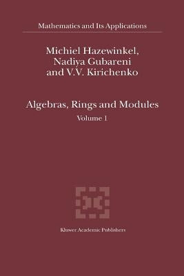 Algebras, Rings and Modules: Volume 1 by Hazewinkel, Michiel