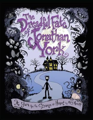 The Dreadful Fate of Jonathan York: A Yarn for the Strange at Heart by Merritt, Kory