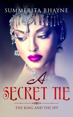 A Secret Tie: The King and the Spy by Rhayne, Summerita