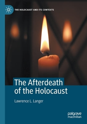 The Afterdeath of the Holocaust by Langer, Lawrence L.