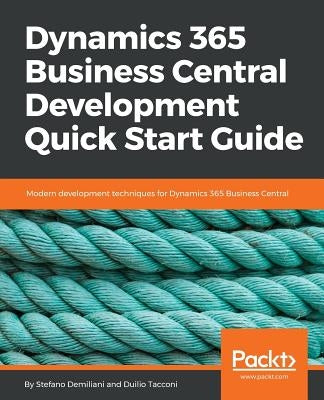 Dynamics 365 Business Central Development Quick Start Guide: Modern development techniques for Dynamics 365 Business Central by Demiliani, Stefano