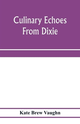 Culinary echoes from Dixie by Brew Vaughn, Kate