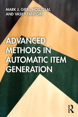 Advanced Methods in Automatic Item Generation by Gierl, Mark J.