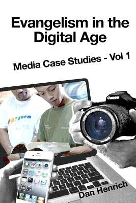 Evangelism in the Digital Age: Media Case Studies Vol 1 by Henrich, Dan