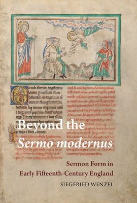 Beyond the Sermo Modernus: Sermon Form in Early Fifteenth-Century England by Wenzel, Siegfried