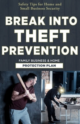 Break Into Theft Prevention: Family Business & Home Protection Plan: [Safety Tips for Home and Small Business Security] by Muñoz Gúzman, Ulrico