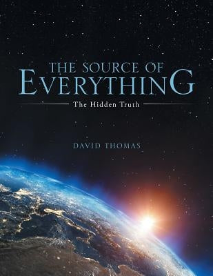 The Source of Everything: The Hidden Truth by Thomas, David
