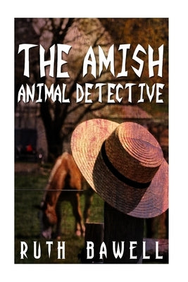 The Amish Animal Detective (Amish Mystery and Suspense) by Bawell, Ruth