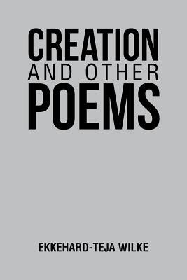 Creation and Other Poems by Wilke, Ekkehard-Teja