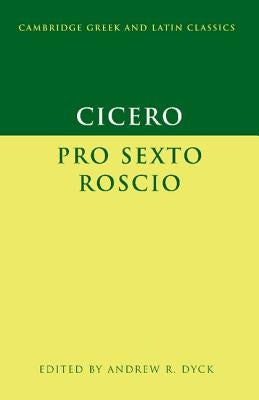 Cicero: 'Pro Sexto Roscio' by Dyck, Andrew R.