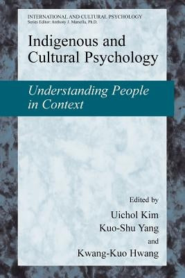 Indigenous and Cultural Psychology: Understanding People in Context by Kim, Uichol