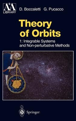 Theory of Orbits: Volume 1: Integrable Systems and Non-Perturbative Methods by Boccaletti, Dino