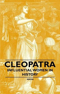 Cleopatra - Influential Women in History by Anon