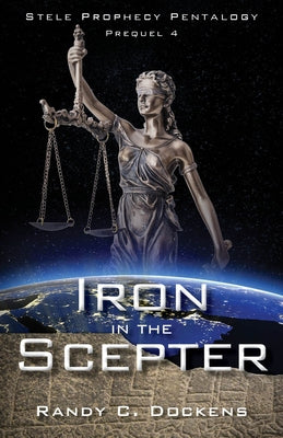 Iron in the Scepter: Stele Prophecy Pentalogy, Prequel 4 by Dockens, Randy C.