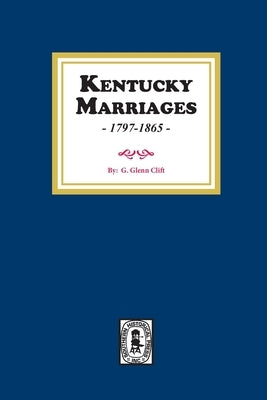 Kentucky Marriages, 1797-1865 by Clift, G. Glenn