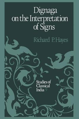 Dignaga on the Interpretation of Signs by Hayes, R. P.