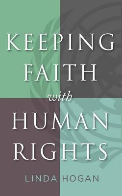 Keeping Faith with Human Rights by Hogan, Linda