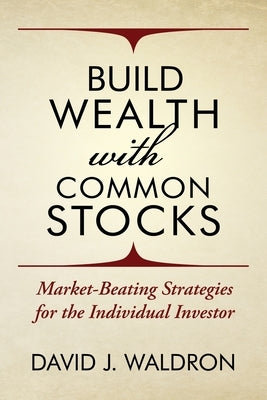 Build Wealth With Common Stocks: Market-Beating Strategies for the Individual Investor by Waldron, David J.