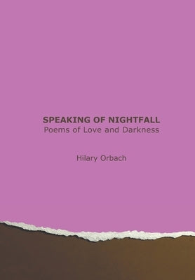 Speaking of Nightfall: Poems of Love and Darkness by Orbach, Hilary