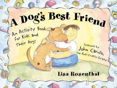 A Dog's Best Friend: An Activity Book for Kids and Their Dogs by Rosenthal, Lisa