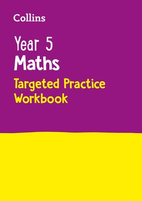 Year 5 Maths Targeted Practice Workbook by Collins Uk