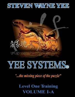 Yee Systems Volume I-A: Level One Training by Yee, Steven Wayne