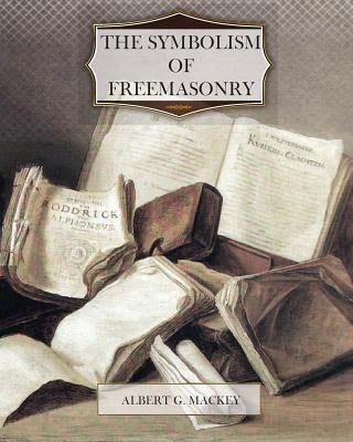 The Symbolism of Freemasonry by Mackey, Albert G.