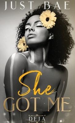 She Got Me: Deja by Bae, Just