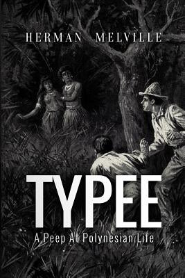 Typee: A Peep At Polynesian Life by Melville, Herman