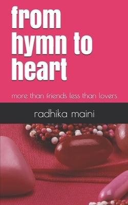 from hymn to heart: more than friends less than lovers by Maini, Radhika