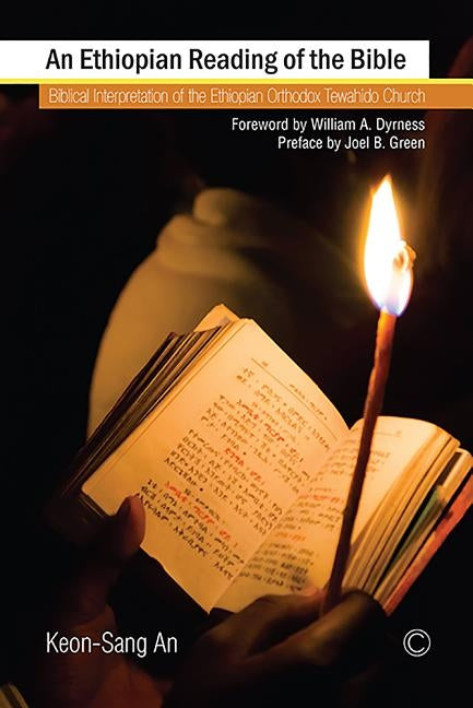 An N Ethiopian Reading of the Bible: Biblical Interpretation of the Ethiopian Orthodox Tewahido Church by An, Keon-Sang