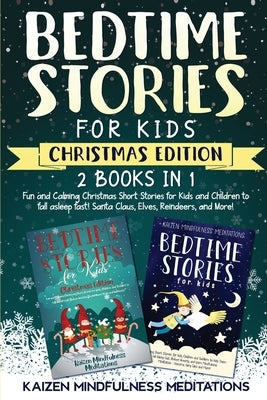 Bedtime Stories for Kids: Christmas Edition - 2 Books in 1 - Fun and Calming Christmas Short Stories for Kids and Children to fall asleep fast! by Mindfulness Meditations, Kaizen