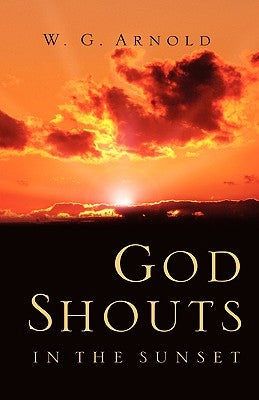 God Shouts In the Sunset by Arnold, W. G.