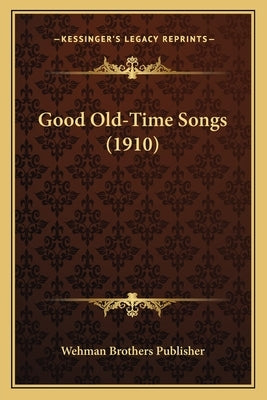 Good Old-Time Songs (1910) by Wehman Brothers Publisher