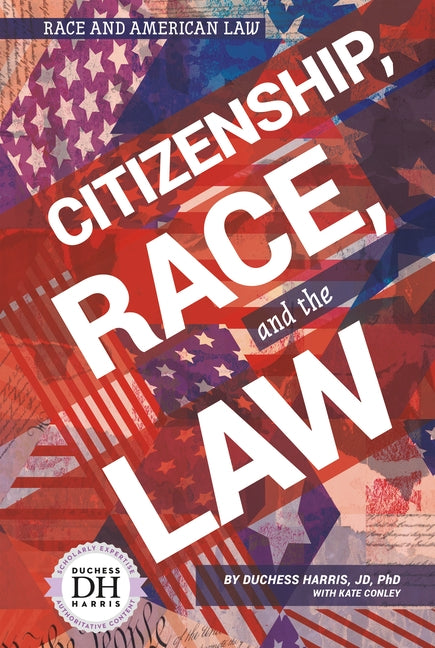Citizenship, Race, and the Law by Harris, Duchess