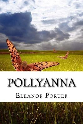 Pollyanna: (Eleanor H. Porter Classics Collection) by Porter, Eleanor