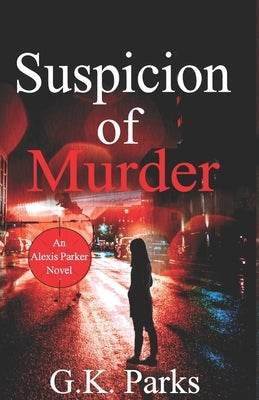 Suspicion of Murder by Parks, G. K.